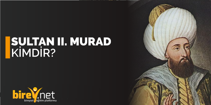 II. Murad Kimdir ?